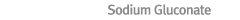 Sodium Gluconate